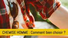 Comment bien choisir sa chemise homme ?