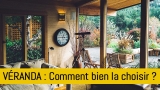 Comment bien choisir sa véranda ?